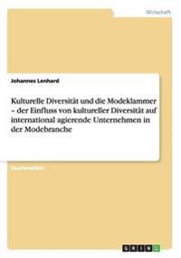 Kulturelle Diversität und die Modeklammer - der Einfluss von kultureller Diversität auf international agierende Unternehmen in der Modebranche