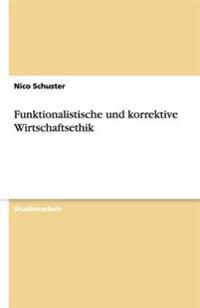 Funktionalistische und korrektive Wirtschaftsethik
