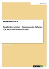 Kundenintegration - Bedeutung im Rahmen von radikalen Innovationen