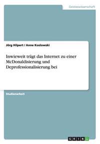 Inwieweit trägt das Internet zu einer McDonaldisierung und Deprofessionalisierung bei