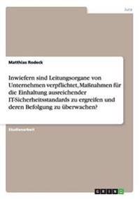 Inwiefern sind Leitungsorgane von Unternehmen verpflichtet, Maßnahmen für die Einhaltung ausreichender IT-Sicherheitsstandards zu ergreifen und deren Befolgung zu überwachen?