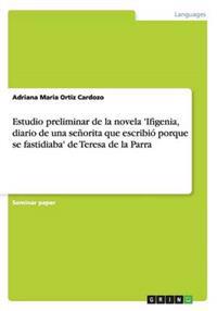 Estudio preliminar de la novela 'Ifigenia, diario de una señorita que escribió porque se fastidiaba' de Teresa de la Parra