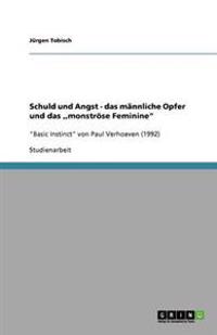 Schuld und Angst - das mannliche Opfer und das, monstroese Feminine