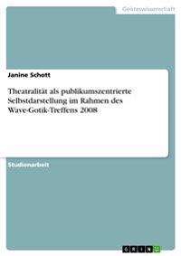 Theatralität als publikumszentrierte Selbstdarstellung im Rahmen des Wave-Gotik-Treffens 2008