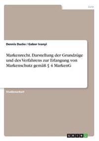Markenrecht. Darstellung der Grundzüge und des Verfahrens zur Erlangung von Markenschutz gemäß § 4 MarkenG