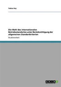 Die Wahl des internationalen Betriebsstandortes unter Berücksichtigung der allgemeinen Standortkriterien