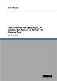 Die Kalkulation von Kopfbudgets und kombinierten Budgets im Rahmen von Managed Care