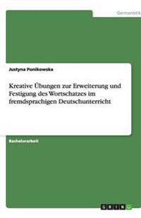 Kreative Übungen zur Erweiterung und Festigung des Wortschatzes im fremdsprachigen Deutschunterricht