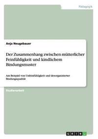 Der Zusammenhang zwischen mütterlicher Feinfühligkeit und kindlichem Bindungsmuster