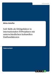 Soft Skills als Erfolgsfaktor in internationalen IT-Projekten mit unterschiedlichen kulturellen Einflussfaktoren