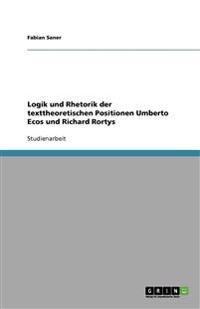 Logik und Rhetorik der texttheoretischen Positionen Umberto Ecos und Richard Rortys