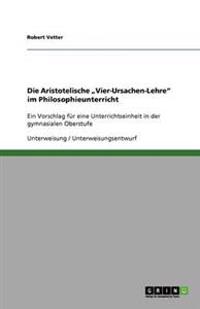Die Aristotelische "Vier-Ursachen-Lehre" im Philosophieunterricht