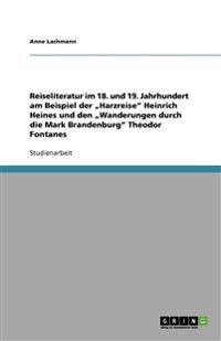 Reiseliteratur im 18. und 19. Jahrhundert am Beispiel der "Harzreise" Heinrich Heines und den "Wanderungen durch die Mark Brandenburg" Theodor Fontanes