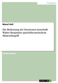 Die Bedeutung der Emotionen innerhalb Walter Benjamins sprachtheoretischem Mimesisbegriff
