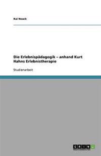 Die Erlebnispädagogik - anhand Kurt Hahns Erlebnistherapie