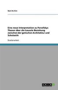 Eine neue Interpretation zu Panofskys Thesen über die kausale Beziehung zwischen der gotischen Architektur und Scholastik