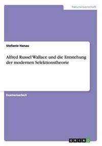 Alfred Russel Wallace und die Entstehung der modernen Selektionstheorie