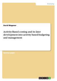 Activity-Based costing and its later development into activity based budgeting and management