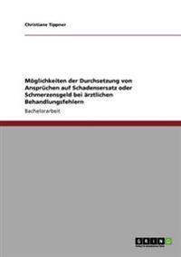 Möglichkeiten der Durchsetzung von Ansprüchen auf Schadensersatz oder Schmerzensgeld bei ärztlichen Behandlungsfehlern