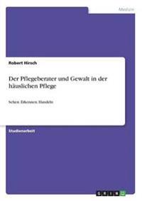 Der Pflegeberater und Gewalt in der häuslichen Pflege