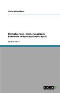 Heimatverlust - Erinnerungsraum Bukowina in Rose Ausländers Lyrik