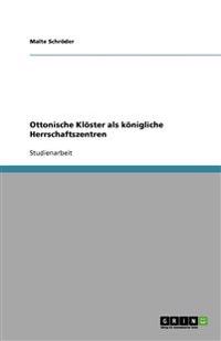 Ottonische Klöster als königliche Herrschaftszentren