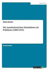 Die mandschurischen Eisenbahnen als Politikum (1896-1945)