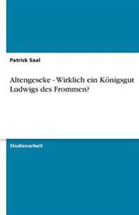 Altengeseke - Wirklich ein Koenigsgut Ludwigs des Frommen?