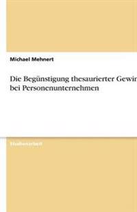 Die Begünstigung thesaurierter Gewinne bei Personenunternehmen