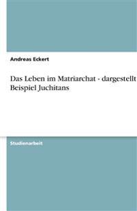 Das Leben im Matriarchat - dargestellt am Beispiel Juchitans