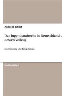 Das Jugendstrafrecht in Deutschland und dessen Vollzug