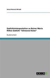 Gedichtsinterpretation Zu Rainer Maria Rilkes Gedicht Schwarze Katze