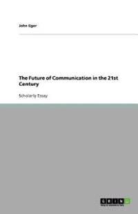 The Future of Communication in the 21st Century
