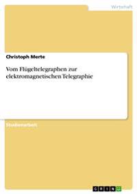 Vom Flügeltelegraphen zur elektromagnetischen Telegraphie