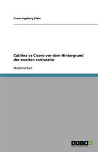 Catilina vs Cicero vor dem Hintergrund der zweiten coniuratio