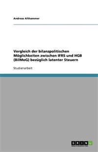 Vergleich der bilanzpolitischen Moeglichkeiten zwischen IFRS und HGB (BilMoG) bezuglich latenter Steuern
