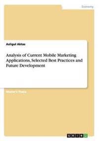 Analysis of Current Mobile Marketing Applications, Selected Best Practices and Future Development