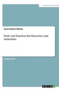 Seele und Emotion bei Descartes und Aristoteles