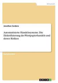 Automatisierte Handelssysteme. Die Elektrifizierung des Wertpapierhandels und deren Risiken