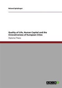 Quality of Life, Human Capital and the Innovativeness of European Cities