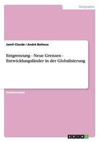 Entgrenzung - Neue Grenzen - Entwicklungsländer in der Globalisierung