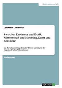 Zwischen Exotismus und Erotik, Wissenschaft und Marketing, Kunst und Kommerz'