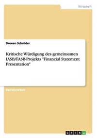 Kritische Würdigung des gemeinsamen IASB/FASB-Projekts "Financial Statement Presentation"
