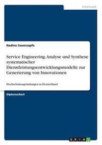 Service Engineering. Analyse und Synthese systematischer Dienstleistungsentwicklungsmodelle zur Generierung von Innovationen
