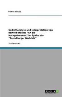 Gedichtanalyse und Interpretation von Bertold Brechts "An die Nachgeborenen" im Zyklus der "Svendborger Gedichte"