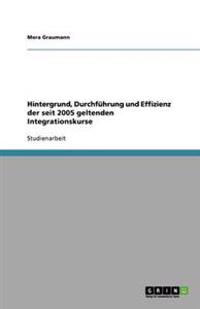 Hintergrund, Durchführung und Effizienz der seit 2005 geltenden Integrationskurse