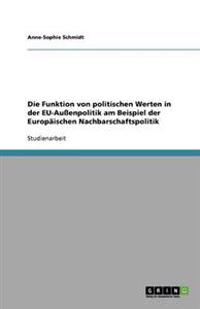 Die Funktion von politischen Werten in der EU-Außenpolitik am Beispiel der Europäischen Nachbarschaftspolitik