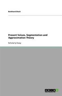 Present Values, Segmentation and Approximation Theory