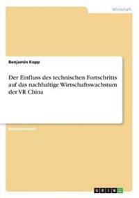 Der Einfluss des technischen Fortschritts auf das nachhaltige Wirtschaftswachstum der VR China