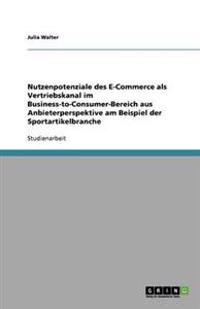 Nutzenpotenziale des E-Commerce als Vertriebskanal im Business-to-Consumer-Bereich aus Anbieterperspektive am Beispiel der Sportartikelbranche